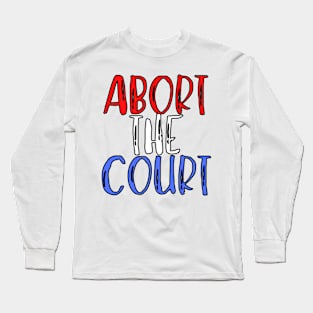 Abort The Court Shirt Long Sleeve T-Shirt